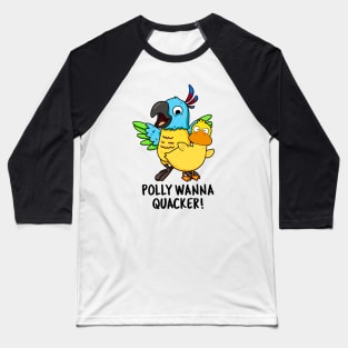 Polly Wanna Quacker Funny Animal Pun Baseball T-Shirt